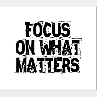 Focus On What Matters Posters and Art